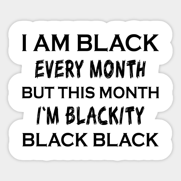 I Am Black Every Month But This Month I'm Blackity Gift Shirt Sticker by mo designs 95